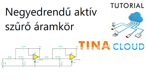 Negyedrendű aktív szűrő létrehozása és szimulációja a TINACloud programban (Creating a fourth order active filter circuit using TINACloud)