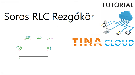 RLC rezgőkör létrehozása és szimulációja a TINACloud programban (Creating and simulating an RLC resonator circuit using TINACloud)