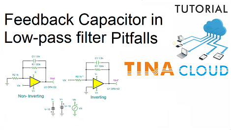 Using TINACloud for analysis of pitfalls related with the Feedback Capacitor in Low-pass Filters (Updated version, with integrated Circuit Editor)